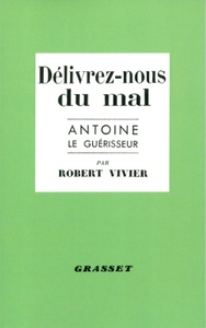 DELIVREZ-NOUS DU MAL - ANTOINE LE GUERISSEUR