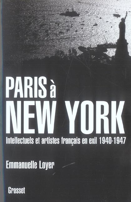 PARIS A NEW YORK - INTELLECTUELS ET ARTISTES FRANCAIS EN EXIL (1940-1947)