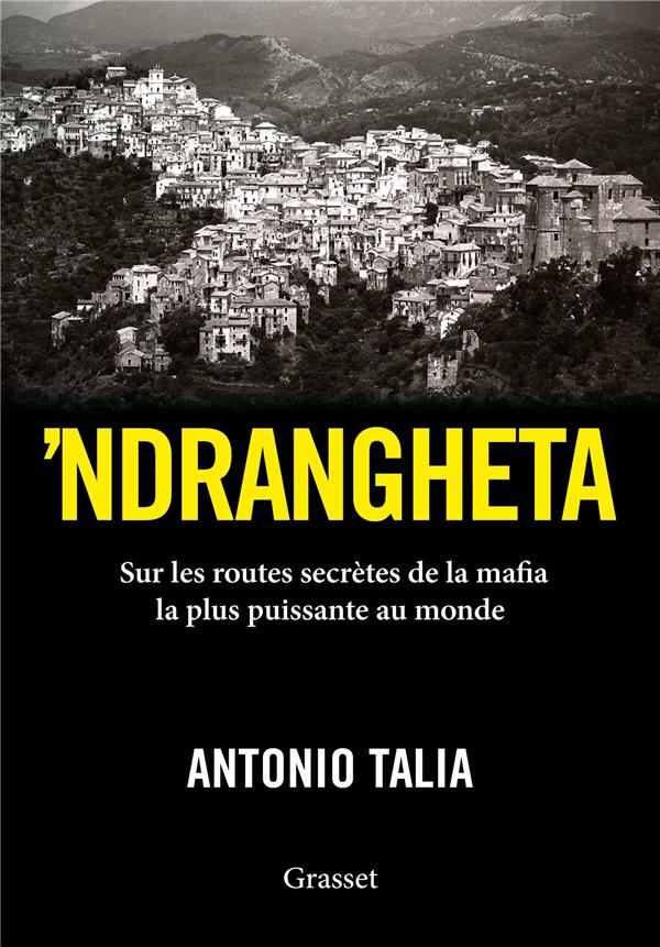 'ndrangheta - sur les routes secretes de la mafia la plus puissante au monde