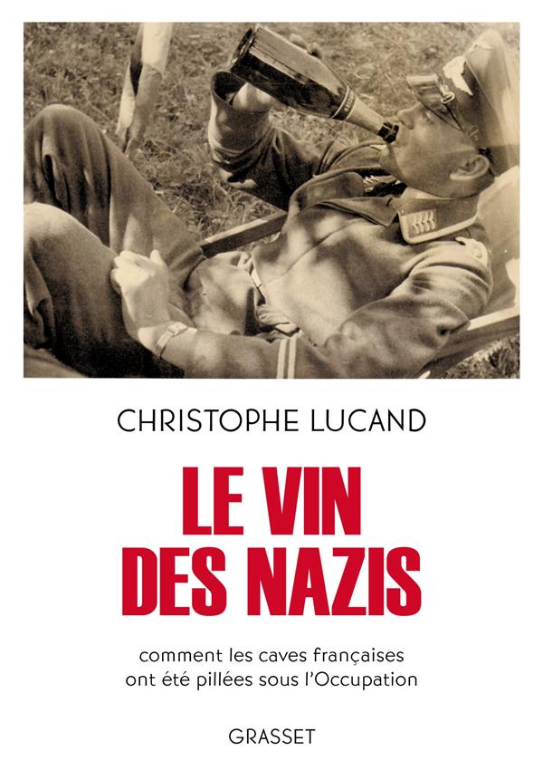 Le vin des nazis - comment les caves francaises ont ete pillees sous l'occupation