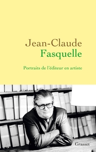 JEAN-CLAUDE FASQUELLE - PORTRAITS DE L'EDITEUR EN ARTISTE