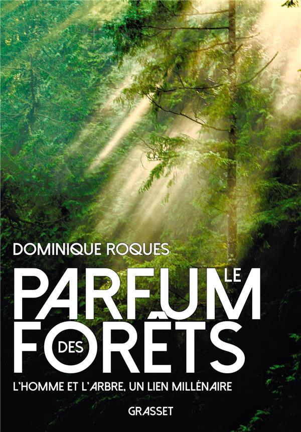 Le parfum des forêts: L'homme et l'arbre, un lien millénaire