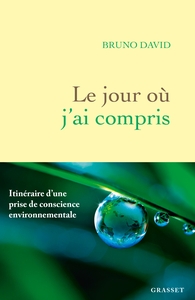LE JOUR OU J'AI COMPRIS - ITINERAIRE D'UNE PRISE DE CONSCIENCE ENVIRONNEMENTALE