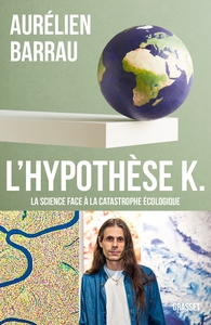 L'HYPOTHESE K - LA SCIENCE FACE A LA CATASTROPHE ECOLOGIQUE