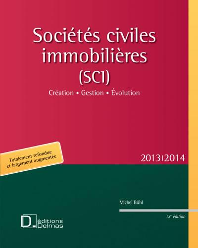SOCIETES CIVILES IMMOBILIERES (SCI) 2013/2014. 12E ED. - CREATION . GESTION . EVOLUTION
