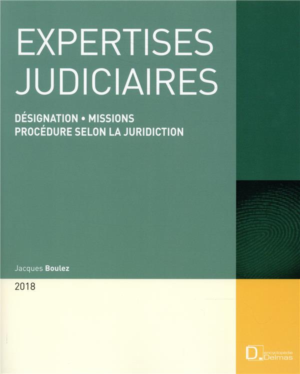 EXPERTISES JUDICIAIRES 2018. 18E ED. - DESIGNATION . MISSIONS . PROCEDURE SELON LA JURIDICTION