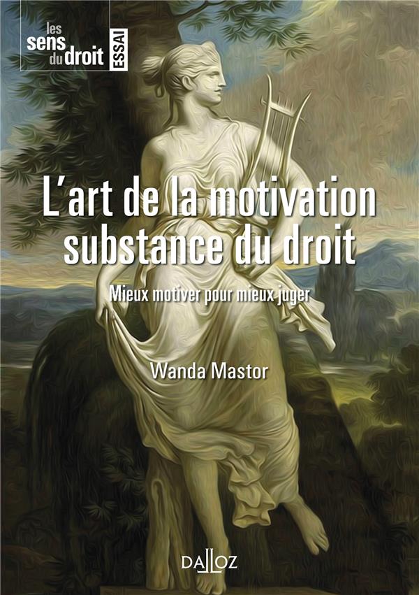 L'ART DE LA MOTIVATION. SUBSTANCE DU DROIT - MIEUX MOTIVER POUR MIEUX JUGER