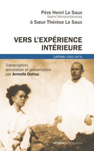 VERS L'EXPERIENCE INTERIEURE - LETTRES A SOEUR THERESE LE SAUX (1952-1973)