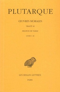 OEUVRES MORALES. TOME IX, 1RE PARTIE: TRAITE 46 - PROPOS DE TABLE (LIVRES I-III)