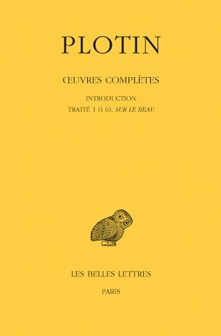 OEUVRES COMPLETES. TOME I, VOLUME I: INTRODUCTION - TRAITE 1 (I 6), SUR LE BEAU - EDITION BILINGUE