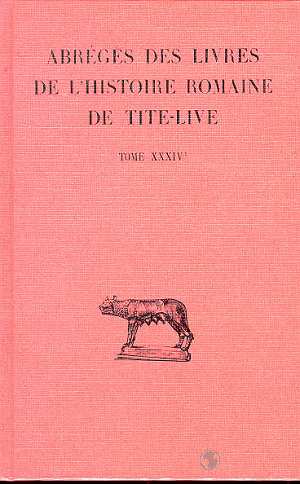 ABREGES DES LIVRES DE L'HISTOIRE ROMAINE DE TITE-LIVE TOME XXXIV- , 1RE PARTIE : "PERIOCHAE" TRANSMI