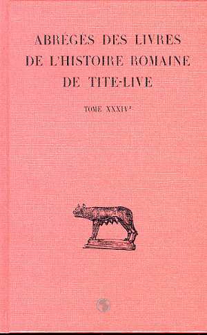 ABREGES DES LIVRES DE L'HISTOIRE ROMAINE DE TITE-LIVE. TOME XXXIV, 2E PARTIE : "PERIOCHAE" TRANSMISE