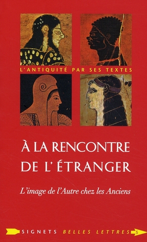 A LA RENCONTRE DE L'ETRANGER - L'IMAGE DE L'AUTRE CHEZ LES ANCIENS