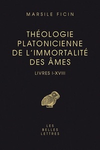 THEOLOGIE PLATONICIENNE DE L'IMMORTALITE DES AMES. LIVRES I-XVIII