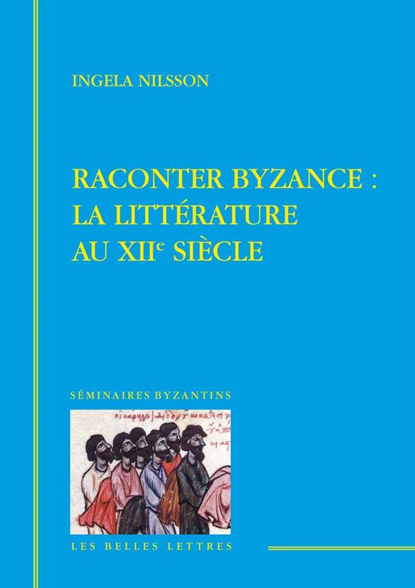 RACONTER BYZANCE - LA LITTERATURE AU XIIE SIECLE