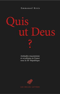 QUIS UT DEUS ? - ANTIJUDEO-MACONNISME ET OCCULTISME EN FRANCE SOUS LA IIIE REPUBLIQUE