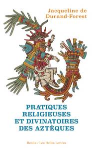 PRATIQUES RELIGIEUSES ET DIVINATOIRES DES AZTEQUES - ILLUSTRATIONS, NOIR ET BLANC