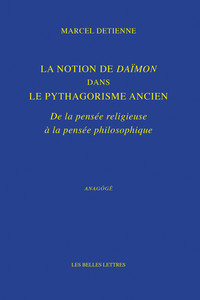 LA NOTION DE DAIMON DANS LE PYTHAGORISME ANCIEN - DE LA PENSEE RELIGIEUSE A LA PENSEE PHILOSOPHIQUE
