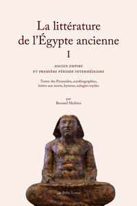 LA LITTERATURE DE L EGYPTE ANCIENNE. VOLUME I - ANCIEN EMPIRE ET PREMIERE PERIODE INTERMEDIAIRE - IL