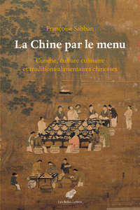 LA CHINE PAR LE MENU - CUISINE, CULTURE CULINAIRE ET TRADITIONS ALIMENTAIRES CHINOISES