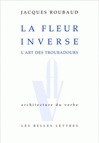 LA FLEUR INVERSE - L'ART DES TROUBADOURS