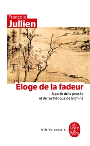 ELOGE DE LA FADEUR - A PARTIR DE LA PENSEES ET DE L'HESTHETIQUE DE LA CHINE