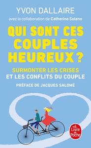 QUI SONT CES COUPLES HEUREUX ? - SURMONTER LES CRISES ET LES CONFLITS DU COUPLE