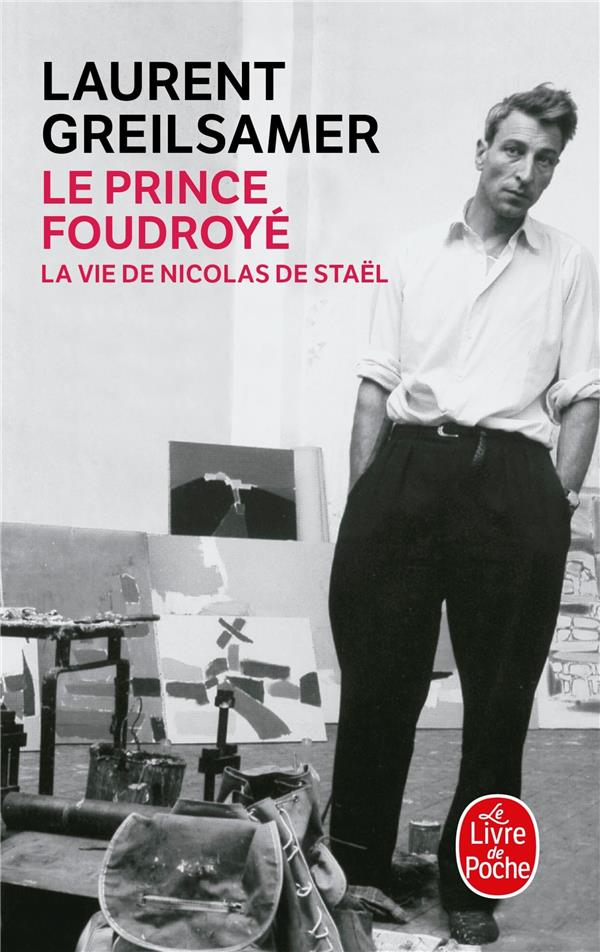 Le prince foudroye : la vie de nicolas de stael