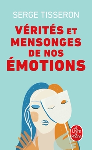 VERITES ET MENSONGES DE NOS EMOTIONS