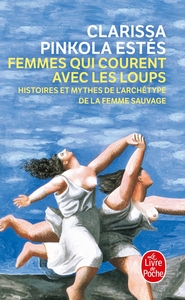 FEMMES QUI COURENT AVEC LES LOUPS - HISTOIRES ET MYTHES DE L'ARCHETYPE DE LA FEMME SAUVAGE