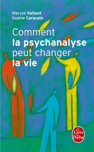 COMMENT LA PSYCHANALYSE PEUT CHANGER LA VIE