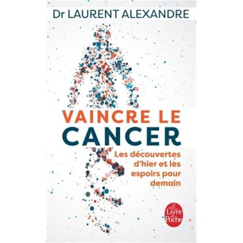 VAINCRE LE CANCER - LES DECOUVERTES D'HIER ET LES ESPOIRS POUR DEMAIN