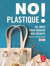 NO PLASTIQUE ! - 101 IDEES POUR REDUIRE NOS DECHETS