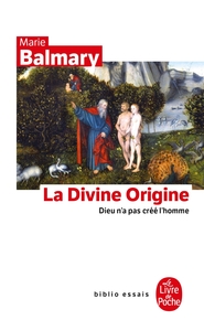 LA DIVINE ORIGINE - DIEU N'A PAS CREE L'HOMME