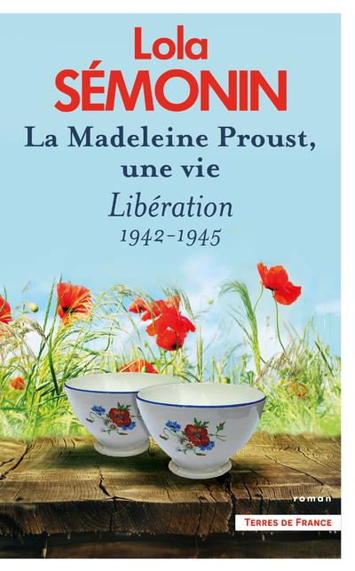 LA MADELEINE PROUST, UNE VIE - TOME 4 LIBERATION 1942-1945