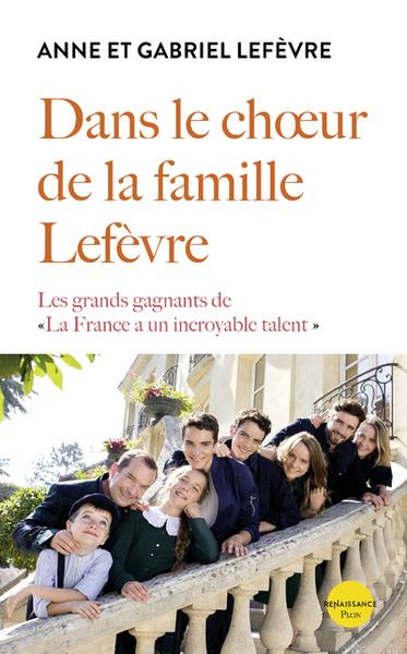 DANS LE CHOEUR DE LA FAMILLE LEFEVRE - LES GRANDS GAGNANTS DE LA FRANCE A UN INCROYABLE TALENT