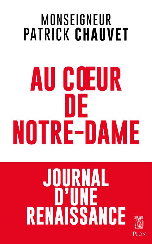 Au coeur de notre-dame - journal d'une renaissance