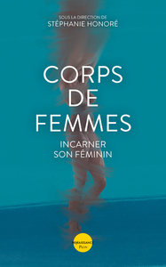 CORPS DE FEMMES - INCARNER SON FEMININ