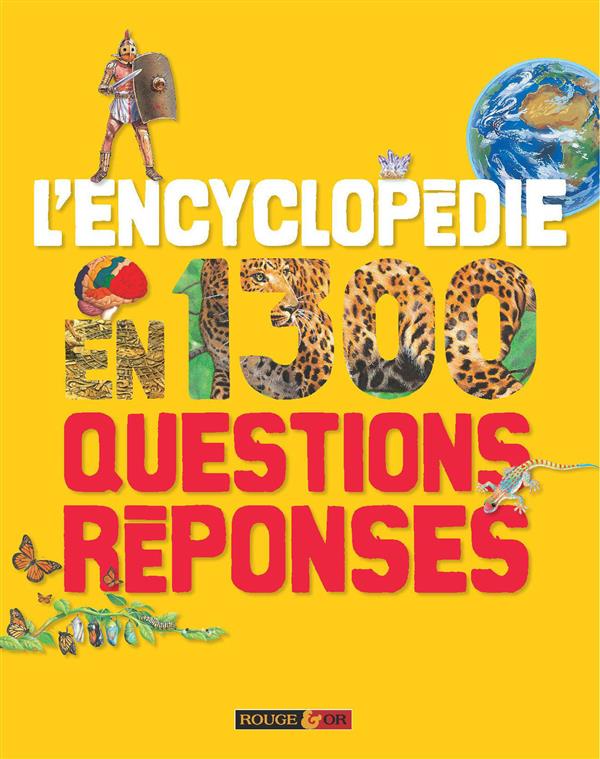 L'ENCYCLOPEDIE EN 1 300 QUESTIONS REPONSES