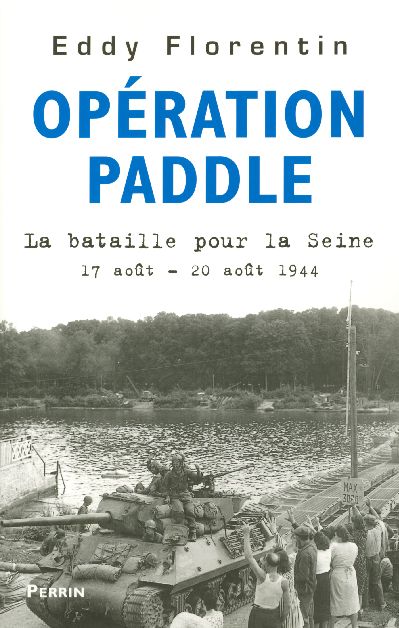 OPERATION PADDLE - LA BATAILLE POUR LA SEINE 17 AOUT - 20 AOUT 1944