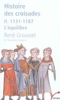 L'histoire des croisades et du royaume franc de jerusalem - tome 2 - 1131-1187 l'equilibre - vol02