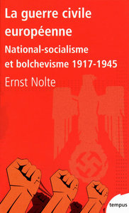 LA GUERRE CIVILE EUROPEENNE NATIONAL-SOCIALISME ET BOLCHEVISME, 1917-1945