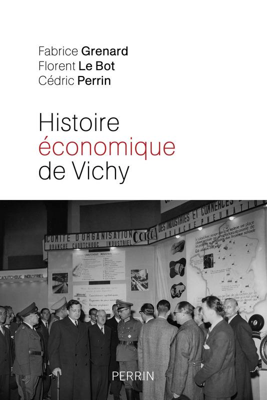 HISTOIRE ECONOMIQUE DE VICHY - L'ETAT, LES HOMMES, LES ENTREPRISES