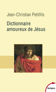 DICTIONNAIRE AMOUREUX DE JESUS