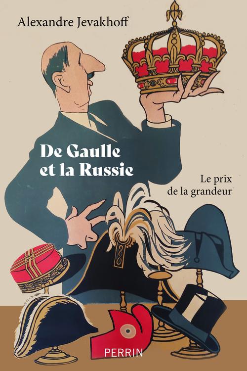 DE GAULLE ET LA RUSSIE - LE PRIX DE LA GRANDEUR