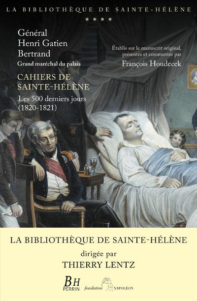 CAHIERS DE SAINTE-HELENE - LES 500 DERNIERS JOURS (1820-1821) - VOL04