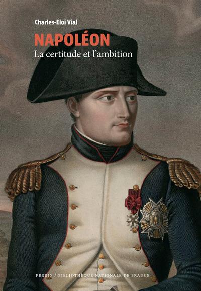 Napoleon - la certitude et l'ambition (collection bnf)