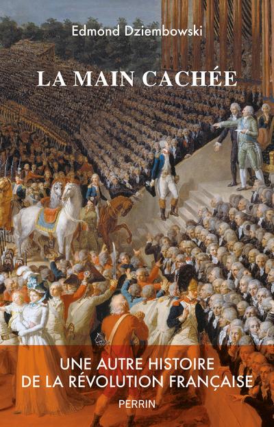 LA MAIN CACHEE - UNE AUTRE HISTOIRE DE LA REVOLUTION FRANCAISE