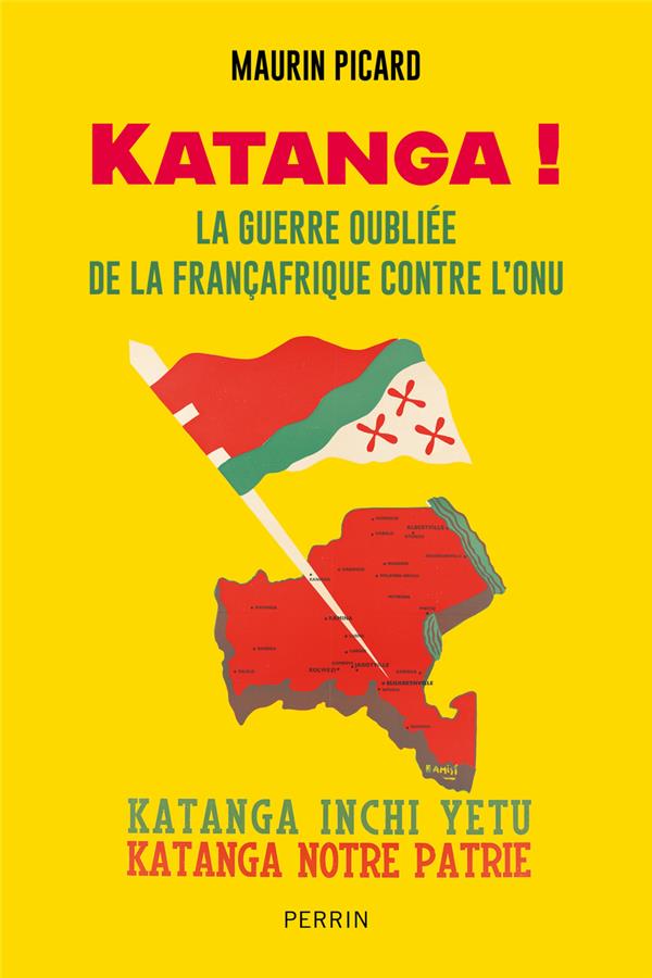 Katanga ! - la guerre oubliee de la francafrique contre l'onu