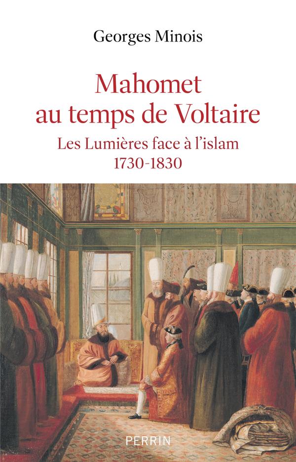 Mahomet au temps de voltaire - les lumieres face a l'islam 1730-1830